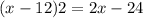 (x-12)2=2x-24
