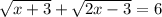 \sqrt{x+3}+ \sqrt{2x-3} =6