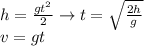 h= \frac{gt^2}{2} \to t= \sqrt{ \frac{2h}{g}} \\ v=gt