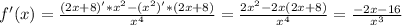 f'(x)= \frac{(2x+8)'* x^{2} -( x^{2} )'*(2x+8)}{ x^{4} }= \frac{2 x^{2} -2x(2x+8)}{ x^{4} } = \frac{-2x-16}{ x^{3} }