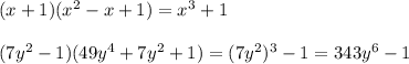 (x+1)(x^2-x+1)=x^3+1\\\\(7y^2-1)(49y^4+7y^2+1)=(7y^2)^3-1=343y^6-1