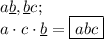 \displaystyle a\underline{b} , \underline{b} c;\\a\cdot c\cdot \underline{b} =\boxed{abc}