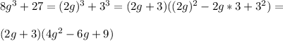 8g^3+27=(2g)^3+3^3=(2g+3)((2g)^2-2g*3+3^2)=\\\\(2g+3)(4g^2-6g+9)