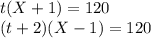 t(X+1)=120 \\ (t+2)(X-1)=120