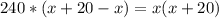 240*(x+20-x)=x(x+20)