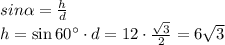 sin \alpha = \frac{h}{d} \\ h=\sin 60а \cdot d=12\cdot \frac{ \sqrt{3} }{2} =6 \sqrt{3}