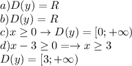 a)D(y)=R \\ b)D(y)=R \\ c)x \geq 0\to D(y)=[0;+\infty) \\ d)x-3 \geq 0=\to x \geq 3 \\ D(y)=[3;+\infty)