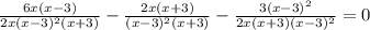 \frac{6x(x-3)}{2x(x-3) ^{2}(x+3) } - \frac{2x(x+3)}{(x-3) ^{2}(x+3)} - \frac{3(x-3) ^{2} }{2x(x+3)(x-3) ^{2} }=0