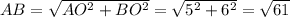 AB= \sqrt{AO^2+BO^2} = \sqrt{5^2+6^2} = \sqrt{61}