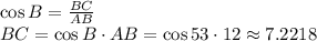 \cos B= \frac{BC}{AB} \\ BC=\cos B\cdot AB=\cos53\cdot 12\approx 7.2218