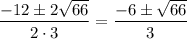 \dfrac{-12\pm 2\sqrt{66}}{2\cdot 3} =\dfrac{-6\pm \sqrt{66}}{3}