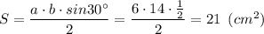 S= \dfrac{a\cdot b \cdot sin30а}{2} = \dfrac{6\cdot14\cdot \frac{1}{2} }{2} =21\,\,\, (cm^2)