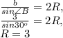 \frac{b}{sin \angle B}= 2R, \\ \frac{3}{sin 30 ^{o} }=2R, \\ R=3