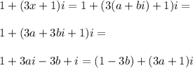 1+(3x+1)i=1+(3(a+bi)+1)i=\\\\1+(3a+3bi+1)i=\\\\1+3ai-3b+i=(1-3b)+(3a+1)i