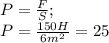 P= \frac{F}{S}; \\ P= \frac{150H}{6m^2}=25
