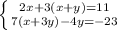 \left \{ {{2x+3(x+y)=11} \atop {7(x+3y)-4y=-23}} \right.