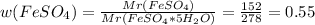 w(FeSO_4) = \frac{Mr(FeSO_4)}{Mr(FeSO_4*5H_2O)} = \frac{152}{278} = 0.55