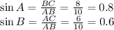 \sin A= \frac{BC}{AB} = \frac{8}{10} = 0.8 \\ \sin B= \frac{AC}{AB} = \frac{6}{10} =0.6{