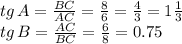 tg\, A= \frac{BC}{AC} = \frac{8}{6} = \frac{4}{3} =1 \frac{1}{3} \\ tg\, B= \frac{AC}{BC} = \frac{6}{8} =0.75