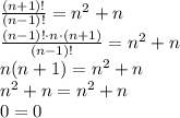\frac{(n+1)!}{(n-1)!}=n^2+n \\ \frac{(n-1)! \cdot n \cdot (n+1)}{(n-1)!}=n^2+n \\ n(n+1)=n^2+n \\ n^2+n=n^2+n \\ 0=0
