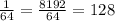 \frac{1}{64} = \frac{8192}{64} = 128