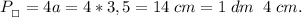 P_{_\square} = 4a = 4*3,5=14\;cm=1\;dm\;\;4\;cm.