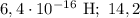 6,4 \cdot 10^{-16} \ \text{H}; \ 14,2