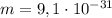 m = 9,1 \cdot 10^{-31}