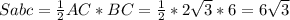 Sabc= \frac{1}{2} AC*BC= \frac{1}{2} *2 \sqrt{3} *6=6 \sqrt{3}