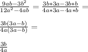 \frac{9ab-3b^2}{12a^2-4ab}=\frac{3b*3a-3b*b}{4a*3a-4a*b}=\\\\\frac{3b(3a-b)}{4a(3a-b)}=\\\\\frac{3b}{4a}