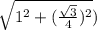 \sqrt{1^{2} + ( \frac{ \sqrt {3}}{4} )^{2} })}