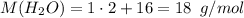 M(H_2O)=1\cdot2+16=18 \,\,\,g/mol