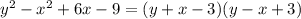 y^2-x^2+6x-9=(y+x-3)(y-x+3)