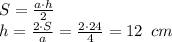 S= \frac{a\cdot h}{2} \\ h= \frac{2\cdot S}{a} = \frac{2\cdot24}{4} =12\,\,\, cm