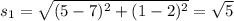 s_{1}=\sqrt{(5-7)^{2}+(1-2)^{2}}=\sqrt{5}