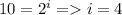 10=2 ^{i} = i=4