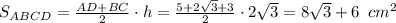 S_{ABCD}= \frac{AD+BC}{2} \cdot h= \frac{5+2 \sqrt{3}+3 }{2} \cdot2 \sqrt{3} =8 \sqrt{3} +6 \,\,\, cm^2