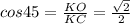 cos45= \frac{KO}{KC} = \frac{ \sqrt{2} }{2}