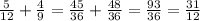 \frac{5}{12}+ \frac{4}{9}= \frac{45}{36} + \frac{48}{36}= \frac{93}{36} = \frac{31}{12}