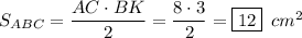 S_{ABC}= \dfrac{AC\cdot BK}{2} = \dfrac{8\cdot3}{2} =\boxed{12}\,\,\, cm^2