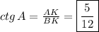 ctg \, A= \frac{AK}{BK} = \boxed{\frac{5}{12}}