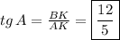 tg \, A= \frac{BK}{AK} = \boxed{\frac{12}{5}}