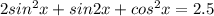 2sin^{2}x+sin2x+cos^{2}x=2.5