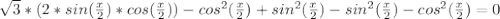 \sqrt{3}*(2*sin(\frac{x}{2})*cos(\frac{x}{2}))-cos^{2}(\frac{x}{2})+sin^{2}(\frac{x}{2})-sin^{2}(\frac{x}{2})-cos^{2}(\frac{x}{2})=0