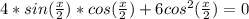 4*sin(\frac{x}{2})*cos(\frac{x}{2})+6cos^{2}(\frac{x}{2})=0