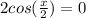 2cos(\frac{x}{2})=0