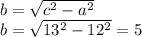 b= \sqrt{c^2-a^2}&#10;\\\&#10;b= \sqrt{13^2-12^2}=5