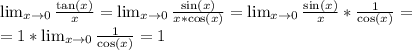 \lim_{x\to0}\frac{\tan(x)}{x}=\lim_{x\to0}\frac{\sin(x)}{x*\cos(x)}=\lim_{x\to0}\frac{\sin(x)}{x}*\frac{1}{\cos(x)}=\\=1*\lim_{x\to0}\frac{1}{\cos(x)}=1