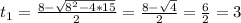 t_{1} = \frac{8-\sqrt{ 8^{2} - 4*15} }{2} = \frac{8-\sqrt{4} }{2} = \frac{6}{2}=3