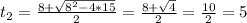 t_{2} = \frac{8+\sqrt{ 8^{2} - 4*15} }{2} = \frac{8+\sqrt{4} }{2} = \frac{10}{2}=5